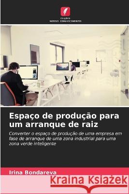 Espaco de producao para um arranque de raiz Irina Bondareva   9786206106166 Edicoes Nosso Conhecimento