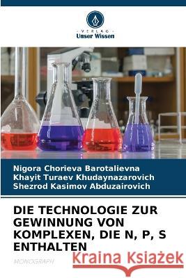 Die Technologie Zur Gewinnung Von Komplexen, Die N, P, S Enthalten Nigora Chorieva Barotalievna Khayit Turaev Khudaynazarovich Shezrod Kasimov Abduzairovich 9786206106180 Verlag Unser Wissen