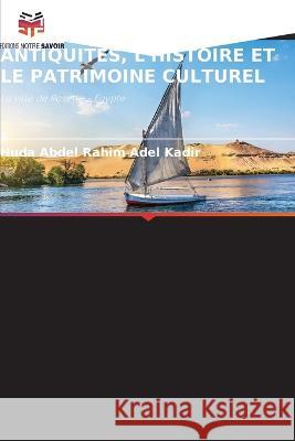 Les Recherches Scientifiques Sur Les Antiquites, l'Histoire Et Le Patrimoine Culturel Huda Abdel Rahim Adel Kadir   9786206106302 Editions Notre Savoir