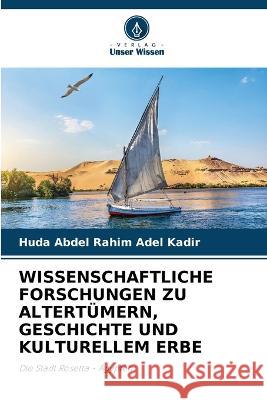 Wissenschaftliche Forschungen Zu Altertumern, Geschichte Und Kulturellem Erbe Huda Abdel Rahim Adel Kadir   9786206106357 Verlag Unser Wissen