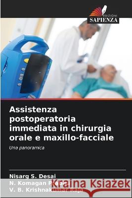 Assistenza postoperatoria immediata in chirurgia orale e maxillo-facciale Nisarg S Desai N Komagan Prabhu V B Krishnakumar Raja 9786206106562