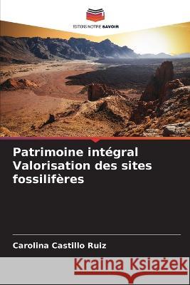 Patrimoine integral Valorisation des sites fossiliferes Carolina Castillo Ruiz   9786206106630