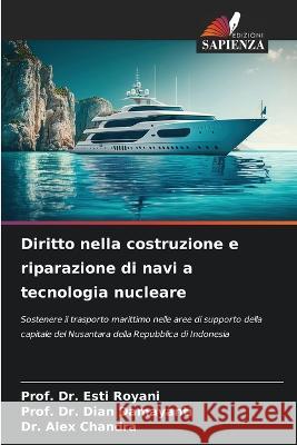 Diritto nella costruzione e riparazione di navi a tecnologia nucleare Dr Prof Esti Royani Dr Prof Dian Damayanti Dr Alex Chandra 9786206106876 Edizioni Sapienza