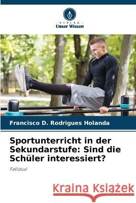 Sportunterricht in der Sekundarstufe: Sind die Schuler interessiert? Francisco D Rodrigues Holanda   9786206106951