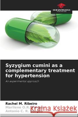 Syzygium cumini as a complementary treatment for hypertension Rachel M Ribeiro Marilene O R Borges Antonio C R Borges 9786206107019