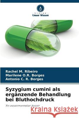 Syzygium cumini als erganzende Behandlung bei Bluthochdruck Rachel M Ribeiro Marilene O R Borges Antonio C R Borges 9786206107026