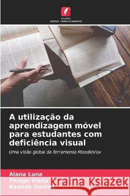 A utilizacao da aprendizagem movel para estudantes com deficiencia visual Alana Luna Thiago Viana Ramide Dantas 9786206107408 Edicoes Nosso Conhecimento