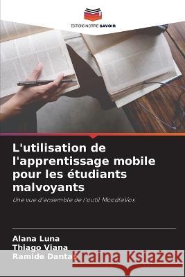 L'utilisation de l'apprentissage mobile pour les etudiants malvoyants Alana Luna Thiago Viana Ramide Dantas 9786206107422 Editions Notre Savoir