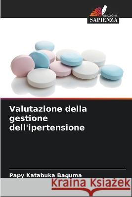 Valutazione della gestione dell'ipertensione Papy Katabuka Baguma   9786206108245 Edizioni Sapienza