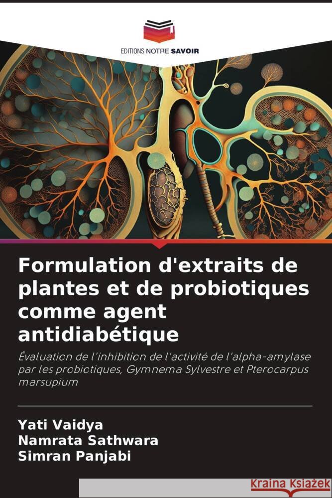 Formulation d'extraits de plantes et de probiotiques comme agent antidiabetique Yati Vaidya Namrata Sathwara Simran Panjabi 9786206108580