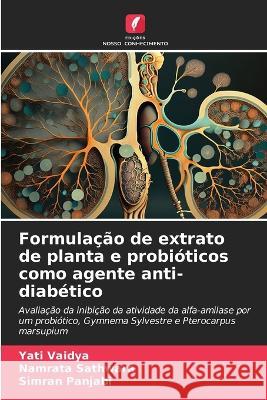 Formulacao de extrato de planta e probioticos como agente anti-diabetico Yati Vaidya Namrata Sathwara Simran Panjabi 9786206108603 Edicoes Nosso Conhecimento