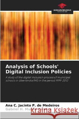 Analysis of Schools' Digital Inclusion Policies Ana C Jacinto P de Medeiros Gabriel H Munoz Palafox  9786206108641 Our Knowledge Publishing
