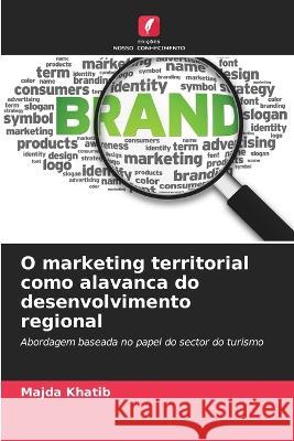 O marketing territorial como alavanca do desenvolvimento regional Majda Khatib   9786206108863