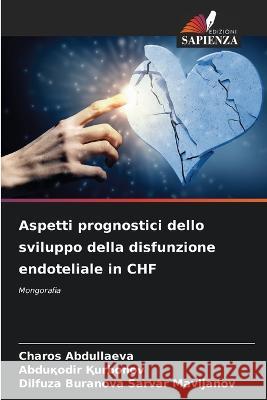Aspetti prognostici dello sviluppo della disfunzione endoteliale in CHF Charos Abdullaeva Abduқodir Қurbonov Dilfuza Buranova Sarvar Mavljanov 9786206108979 Edizioni Sapienza