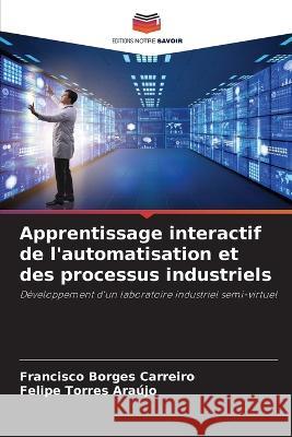 Apprentissage interactif de l'automatisation et des processus industriels Francisco Borges Carreiro Felipe Torres Araujo  9786206109266