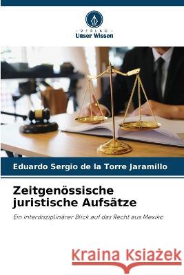 Zeitgenoessische juristische Aufsatze Eduardo Sergio de la Torre Jaramillo   9786206109358 Verlag Unser Wissen