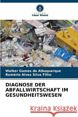 Diagnose Der Abfallwirtschaft Im Gesundheitswesen Walker Gomes de Albuquerque Romerio Alves Silva Filho  9786206109563