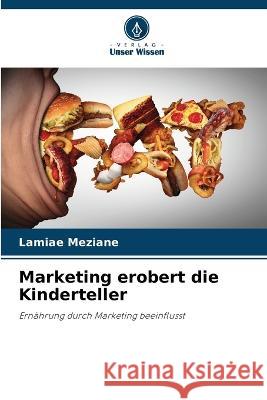 Marketing erobert die Kinderteller Lamiae Meziane   9786206110521