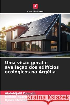 Uma visao geral e avaliacao dos edificios ecologicos na Argelia Abdeldjalil Djouahi Belkhir Negrou Djilali Messaoudi 9786206111382 Edicoes Nosso Conhecimento