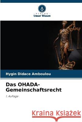 Das OHADA-Gemeinschaftsrecht Hygin Didace Amboulou   9786206111405 Verlag Unser Wissen