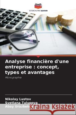 Analyse financiere d'une entreprise: concept, types et avantages Nikolay Lustov Svetlana Tulupova Abay Urazbekov 9786206111511 Editions Notre Savoir