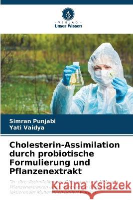 Cholesterin-Assimilation durch probiotische Formulierung und Pflanzenextrakt Simran Punjabi Yati Vaidya  9786206111870 Verlag Unser Wissen