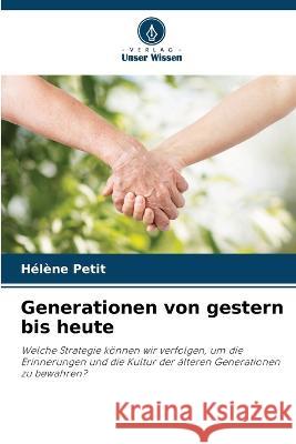 Generationen von gestern bis heute Helene Petit   9786206111894