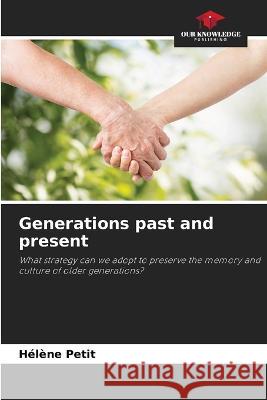 Generations past and present Helene Petit   9786206111917