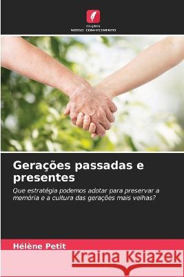 Geracoes passadas e presentes Helene Petit   9786206111931