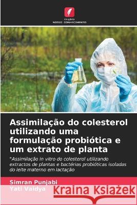 Assimilacao do colesterol utilizando uma formulacao probiotica e um extrato de planta Simran Punjabi Yati Vaidya  9786206111955 Edicoes Nosso Conhecimento