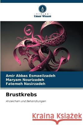 Brustkrebs Amir Abbas Esmaeilzadeh Maryam Nourizadeh Fatemeh Nasirzadeh 9786206111993