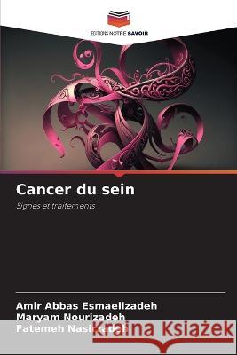 Cancer du sein Amir Abbas Esmaeilzadeh Maryam Nourizadeh Fatemeh Nasirzadeh 9786206112013