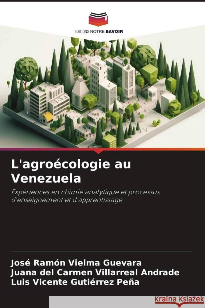 L'agroecologie au Venezuela Jose Ramon Vielma Guevara Juana del Carmen Villarreal Andrade Luis Vicente Gutierrez Pena 9786206112068