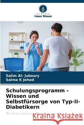 Schulungsprogramm - Wissen und Selbstfursorge von Typ-II-Diabetikern Salim Al- Juboury Salma K Jehad  9786206112181