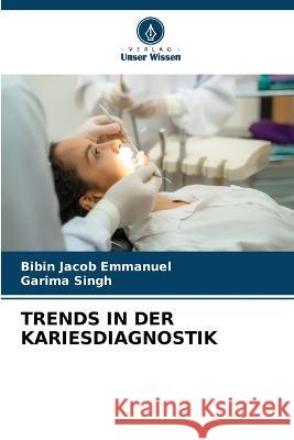 Trends in Der Kariesdiagnostik Bibin Jacob Emmanuel Garima Singh  9786206112952