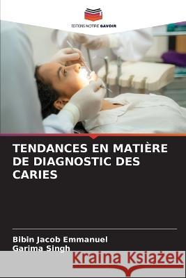 Tendances En Matiere de Diagnostic Des Caries Bibin Jacob Emmanuel Garima Singh  9786206112976