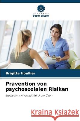 Pravention von psychosozialen Risiken Brigitte Houllier   9786206113492