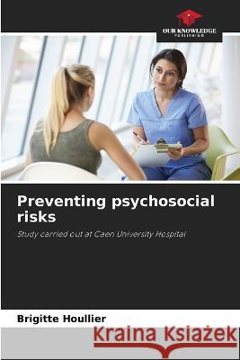 Preventing psychosocial risks Brigitte Houllier   9786206113508