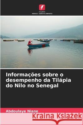 Informacoes sobre o desempenho da Tilapia do Nilo no Senegal Abdoulaye Niane   9786206113782 Edicoes Nosso Conhecimento