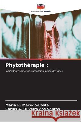 Phytotherapie Maria R Macedo-Costa Carlus A Oliveira Dos Santos  9786206114413 Editions Notre Savoir