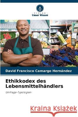 Ethikkodex des Lebensmittelhandlers David Francisco Camargo Hernandez   9786206114765 Verlag Unser Wissen