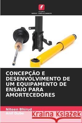 Concepcao E Desenvolvimento de Um Equipamento de Ensaio Para Amortecedores Niteen Bhirud Anil Dube  9786206115021