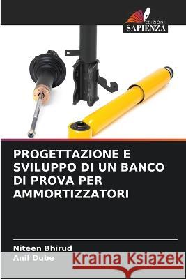 Progettazione E Sviluppo Di Un Banco Di Prova Per Ammortizzatori Niteen Bhirud Anil Dube  9786206115045 Edizioni Sapienza