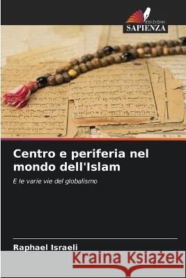 Centro e periferia nel mondo dell'Islam Raphael Israeli   9786206115687 Edizioni Sapienza