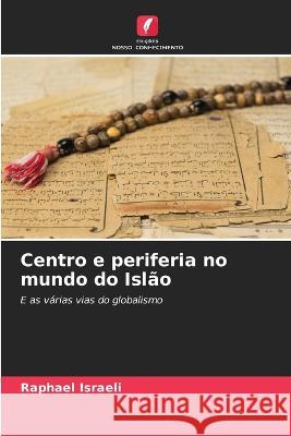 Centro e periferia no mundo do Islao Raphael Israeli   9786206116066 Edicoes Nosso Conhecimento