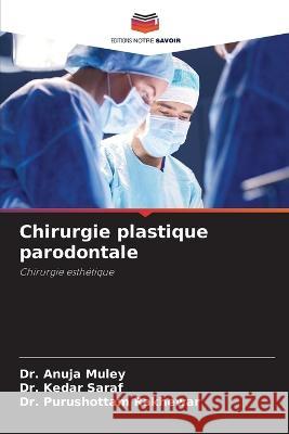 Chirurgie plastique parodontale Dr Anuja Muley Dr Kedar Saraf Dr Purushottam Rakhewar 9786206116158 Editions Notre Savoir