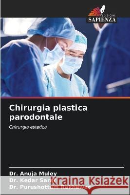 Chirurgia plastica parodontale Dr Anuja Muley Dr Kedar Saraf Dr Purushottam Rakhewar 9786206116165 Edizioni Sapienza