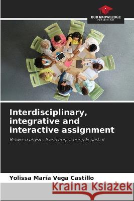 Interdisciplinary, integrative and interactive assignment Yolissa Maria Vega Castillo   9786206116202