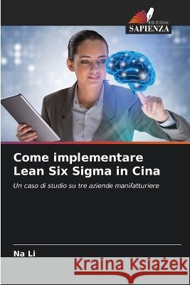 Come implementare Lean Six Sigma in Cina Na Li   9786206116349 Edizioni Sapienza