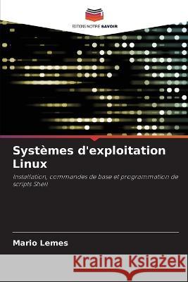 Systemes d'exploitation Linux Mario Lemes   9786206116479 Editions Notre Savoir